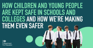 How children and young people are kept safe in schools and colleges – and how we’re making them even safer